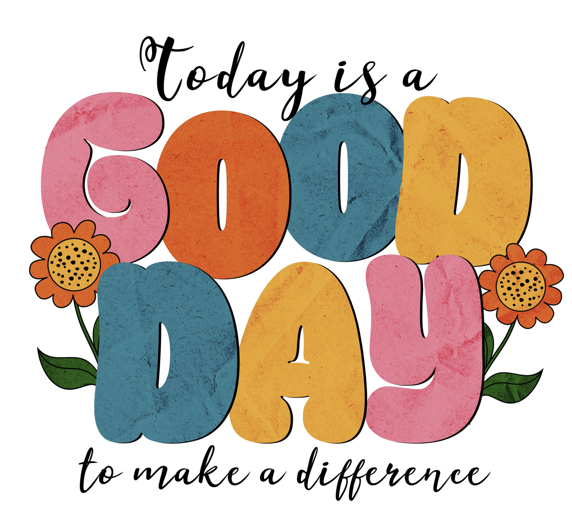 T-shirt- Today is good a Good day