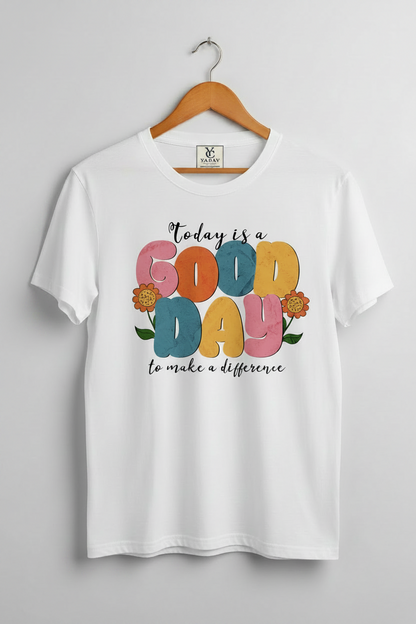 T-shirt- Today is good a Good day